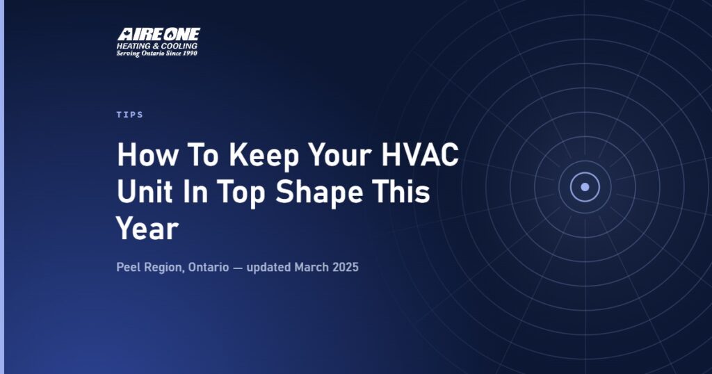 How To Keep Your HVAC Unit In Top Shape This Year — Aire One Peel Heating and Cooling, Peel Region, Ontario