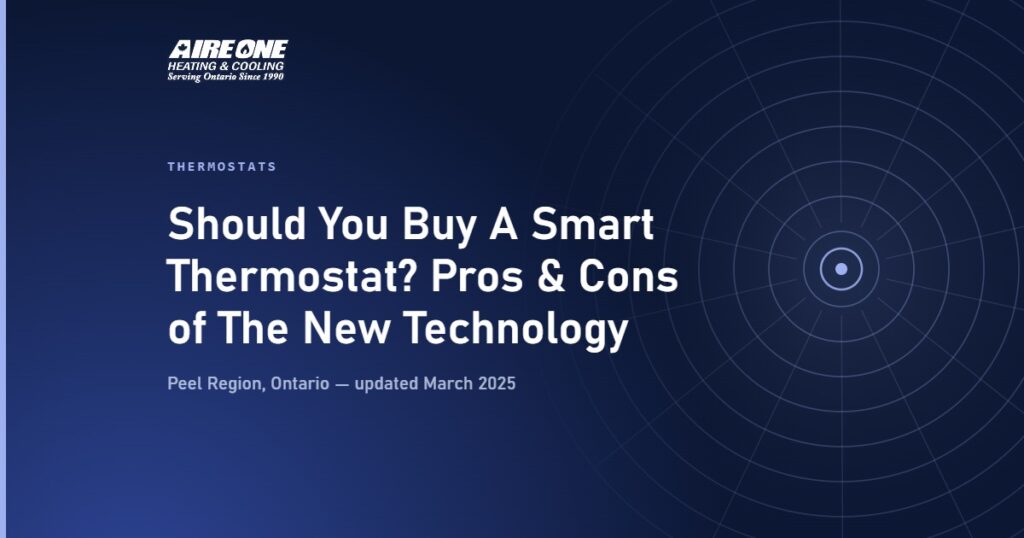 Should You Buy A Smart Thermostat? Pros & Cons of The New Technology — Aire One Peel Heating and Cooling, Peel Region, Ontario