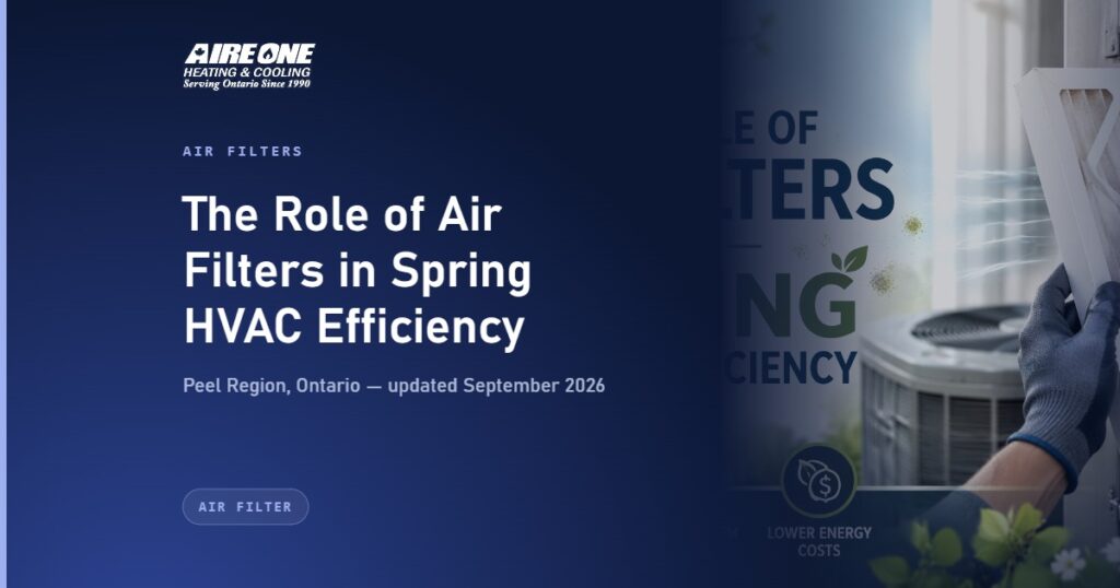 The Role of Air Filters in Spring HVAC Efficiency — Aire One Peel Heating and Cooling, Peel Region, Ontario