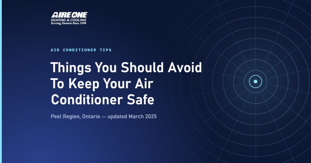 Things You Should Avoid To Keep Your Air Conditioner Safe — Aire One Peel Heating and Cooling, Peel Region, Ontario