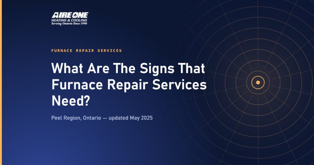 What Are The Signs That Furnace Repair Services Need? — Aire One Peel Heating and Cooling, Peel Region, Ontario