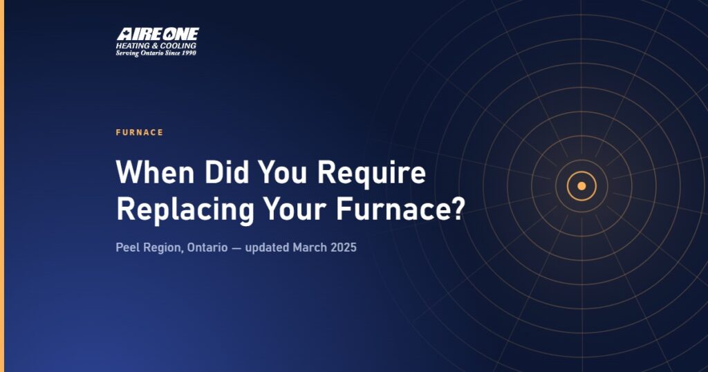 When Did You Require Replacing Your Furnace? — Aire One Peel Heating and Cooling, Peel Region, Ontario