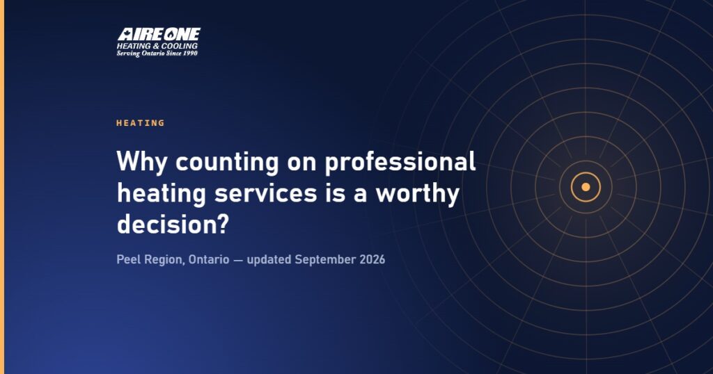Why counting on professional heating services is a worthy decision? — Aire One Peel Heating and Cooling, Peel Region, Ontario