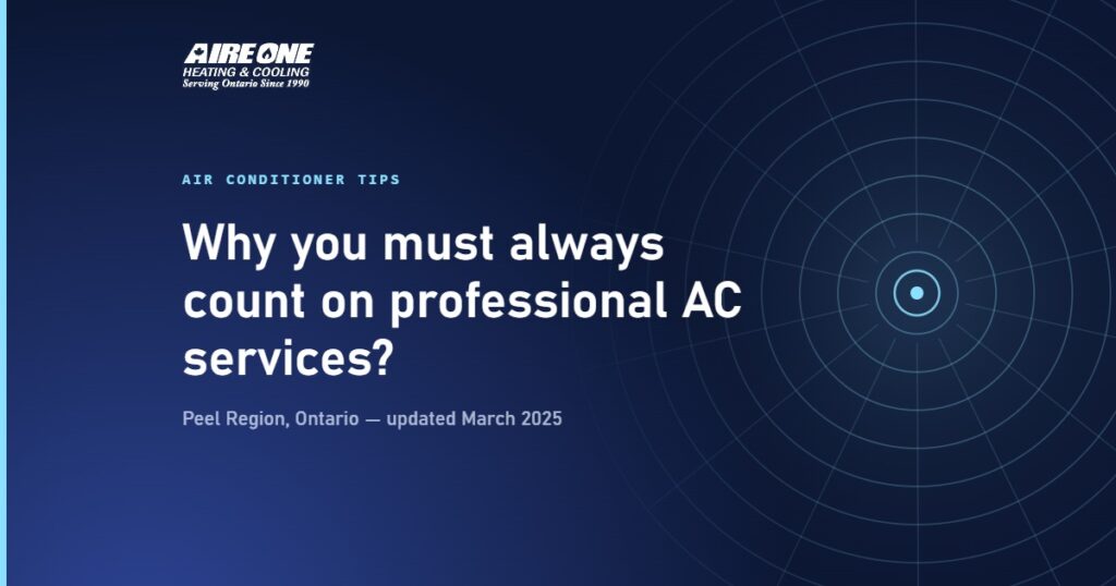 Why you must always count on professional AC services? — Aire One Peel Heating and Cooling, Peel Region, Ontario