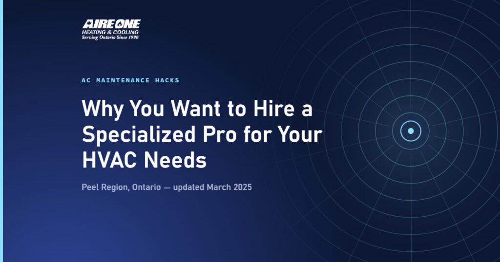 Why You Want to Hire a Specialized Pro for Your HVAC Needs — Aire One Peel Heating and Cooling, Peel Region, Ontario